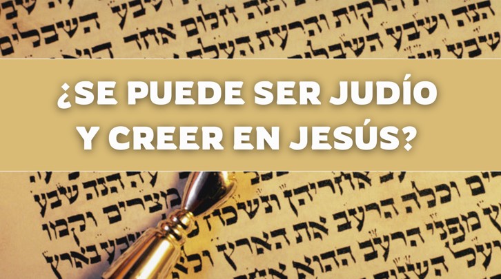 Se puede ser judío y creer en Jesús?