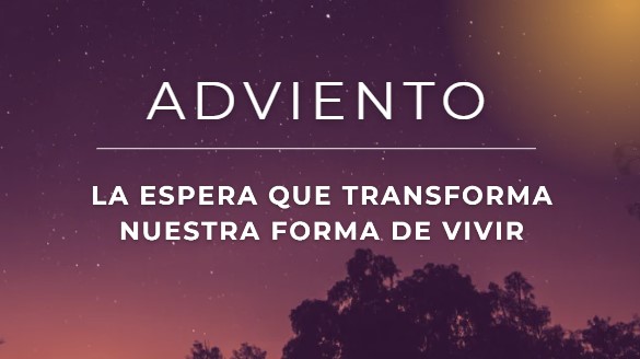Adviento: la espera que transforma nuestra forma de vivir