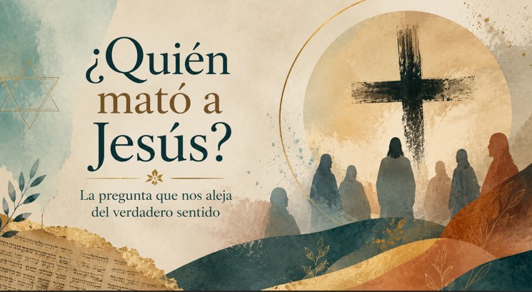 &iquest;Qui&eacute;n mat&oacute; a Jes&uacute;s? La pregunta que nos aleja del verdadero sentido