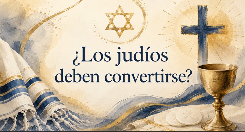 &iquest;Los jud&iacute;os deben convertirse?